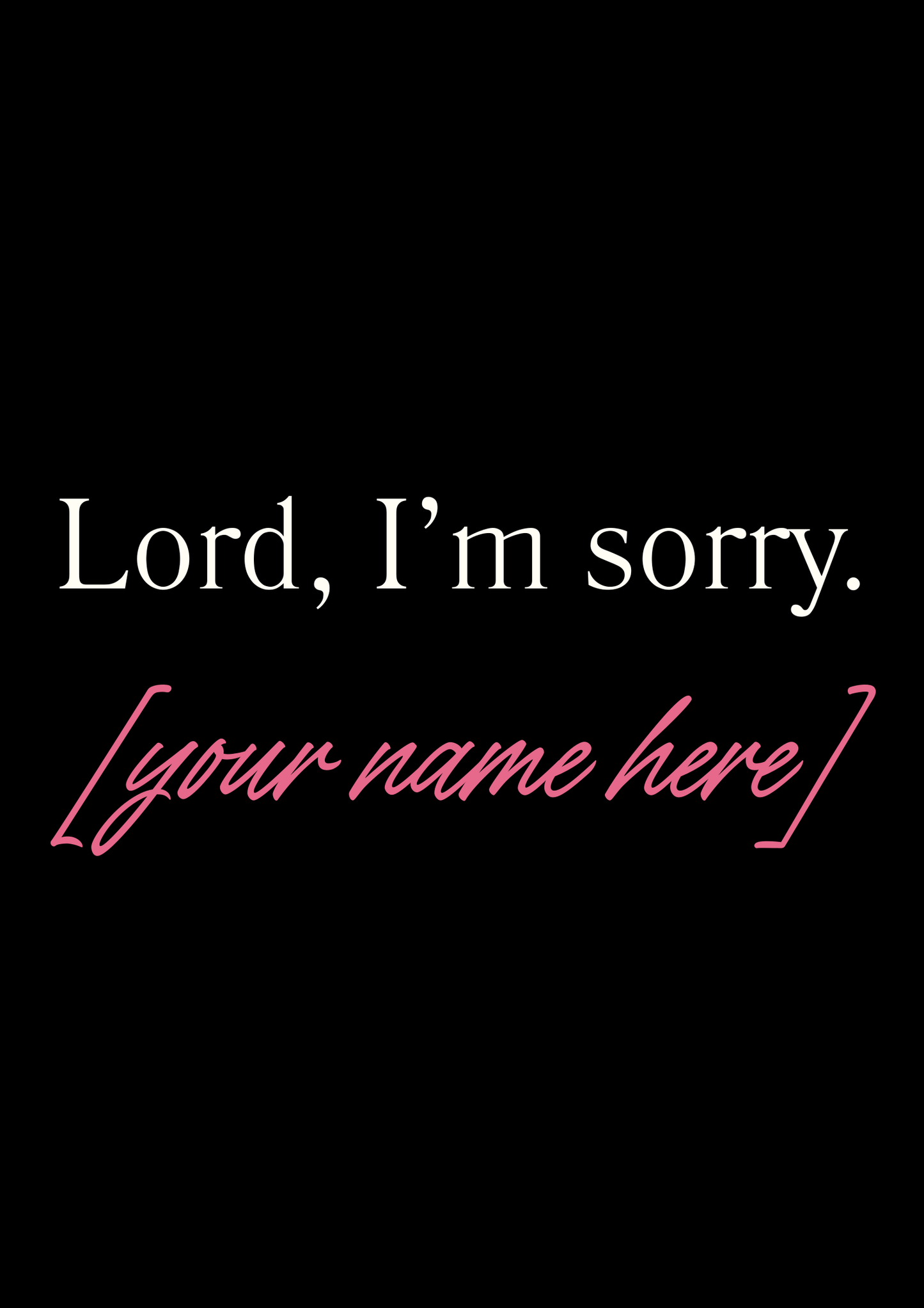 Lord, I'm Sorry - White Text
